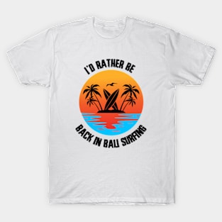 I'd Rather Be Back In Bali Surfing T-Shirt